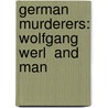 German Murderers: Wolfgang Werl  and Man by Books Llc