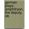 German Plays: Amphitryon, the Deputy, Ob door Books Llc