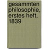 Gesammten Philosophie, Erstes Heft, 1839 by Unknown