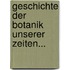 Geschichte Der Botanik Unserer Zeiten...