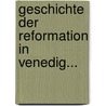 Geschichte Der Reformation In Venedig... door Karl Benrath