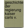Geschichte Der Regierung Kaiser Carls V. door William Robertson