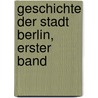 Geschichte Der Stadt Berlin, Erster Band by Oskar Schwebel