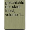 Geschichte Der Stadt Triest, Volume 1... door I. Löwenthal