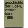 Geschichte der Juden, Vierter Band, 1866 door Hirsch Grätz