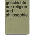 Geschichte der Religion und Philosophie.