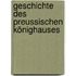 Geschichte des Preussischen Könighauses