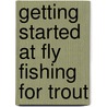 Getting Started at Fly Fishing for Trout door Allan Sefton