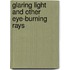 Glaring Light and Other Eye-Burning Rays