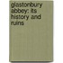 Glastonbury Abbey: Its History and Ruins