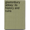 Glastonbury Abbey: Its History and Ruins by John Williamson