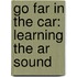 Go Far In The Car: Learning The Ar Sound