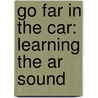Go Far In The Car: Learning The Ar Sound by Marcus Figorito