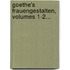 Goethe's Frauengestalten, Volumes 1-2...