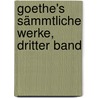 Goethe's Sämmtliche Werke, dritter Band by Johann Wolfgang von Goethe