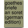 Goethes Briefe an Soret (German Edition) door Johann Goethe