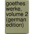 Goethes Werke, Volume 2 (German Edition)