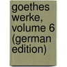 Goethes Werke, Volume 6 (German Edition) door Schmidt Erich