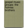 Gospel Music Groups: the Holmes Brothers door Books Llc