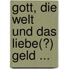 Gott, die Welt und das liebe(?) Geld ... by Myles Wilson