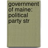 Government of Maine: Political Party Str door Books Llc