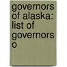 Governors of Alaska: List of Governors O by Books Llc