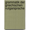 Grammatik der Griechischen Vulgarsprache door F.W.A. Mullach Dr.