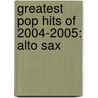 Greatest Pop Hits Of 2004-2005: Alto Sax door Warner Brothers