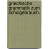 Griechische Grammatik zum Schulgebrauch. door August Matthia