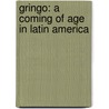 Gringo: A Coming of Age in Latin America door Chesa Boudin