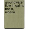 Groundwater Flow in Galma Basin, Nigeria by Isaac Olaniyan