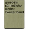 Gruebels Sämmtliche Werke: zweiter Band door Konrad Grübel