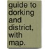 Guide to Dorking and district, with map.