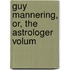 Guy Mannering, Or, The Astrologer  Volum