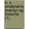 H. C. Andersens Eventyr Og Historier (1) door Hans Christian Andersen