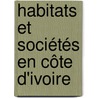 Habitats et sociétés en Côte d'Ivoire door N'Guessan Kouame