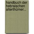 Handbuch der Hebraischen Alterthümer...