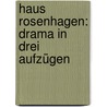 Haus Rosenhagen: Drama in drei Aufzügen by Halbe Max