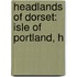 Headlands of Dorset: Isle of Portland, H