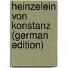 Heinzelein Von Konstanz (German Edition) by Heinzelein
