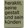 Heraklit, seine gestalt und sein künden door Burckhardt