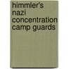 Himmler's Nazi Concentration Camp Guards door Ian Baxter