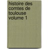 Histoire Des Comtes de Toulouse Volume 1 door Alexandre Pierre Moline de Saint-Yon
