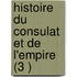 Histoire Du Consulat Et de L'Empire (3 )