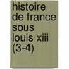 Histoire De France Sous Louis Xiii (3-4) door Ana?'S. Bazin