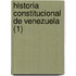 Historia Constitucional de Venezuela (1)