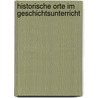 Historische Orte im Geschichtsunterricht door Christian Küchler