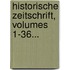 Historische Zeitschrift, Volumes 1-36...