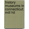 History Museums in Connecticut: Mill Hil door Books Llc