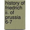 History Of Friedrich Ii. Of Prussia  6-7 door Thomas Carlyle